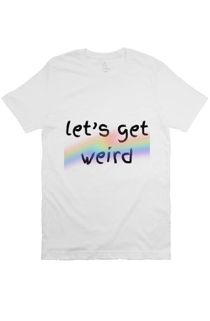 let’s get weird T White PRIDE
