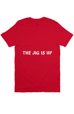 THE JIG IS UP T Red