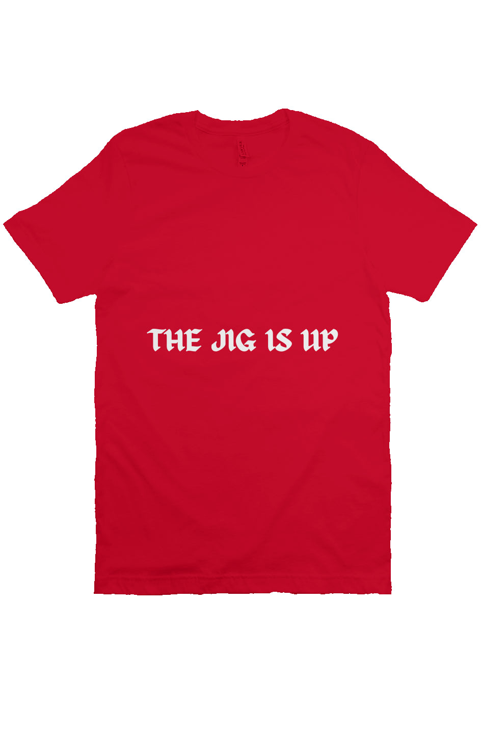 THE JIG IS UP T Red