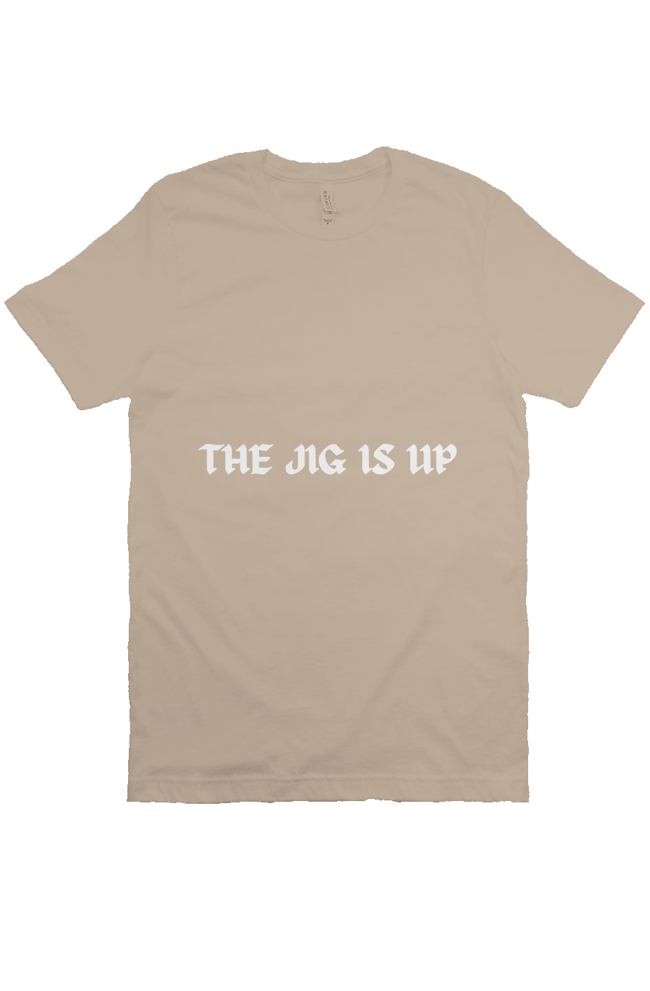 THE JIG IS UP T Beige
