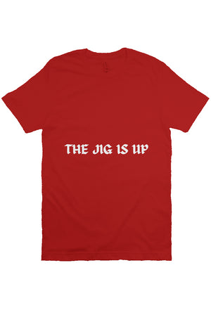 THE JIG IS UP T Crimson
