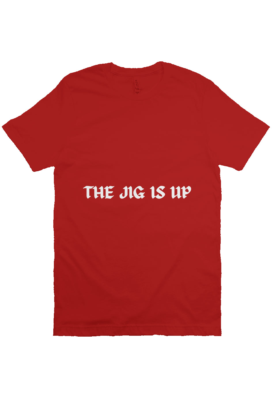 THE JIG IS UP T Crimson