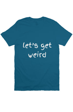 let’s get weird T Teal
