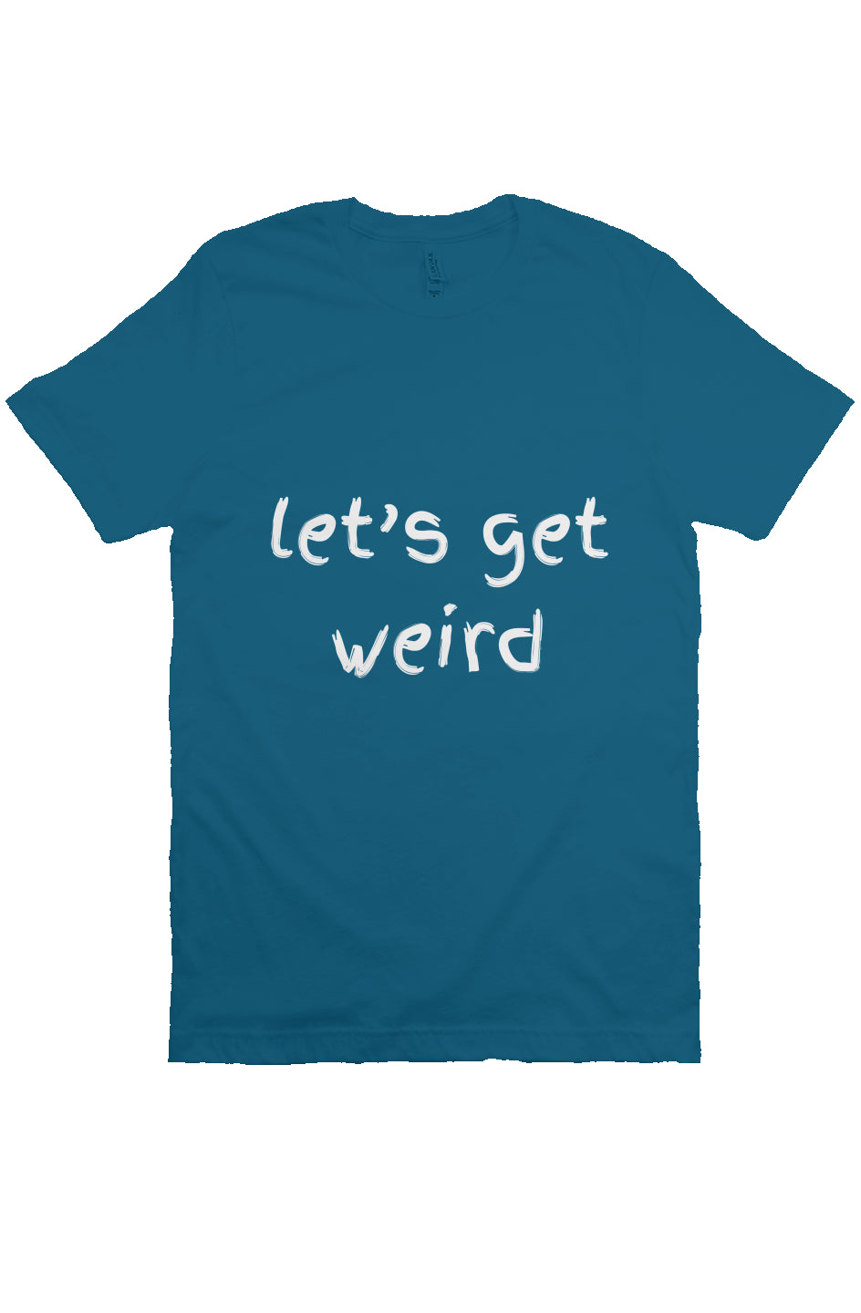 let’s get weird T Teal