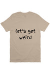 lets Get weird T Beige 