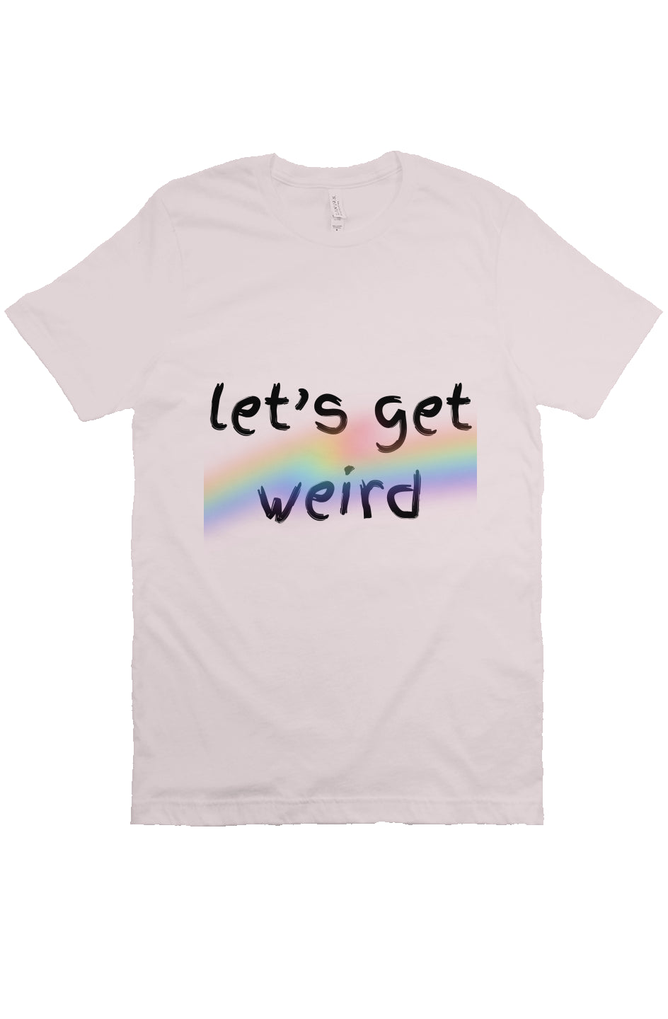 let’s get weird T Soft Pink